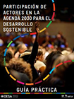 Participación de actores en la agenda 2030 para el desarrollo sostenible. Guía práctica