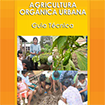 Agricultura orgánica urbana. Guía técnica