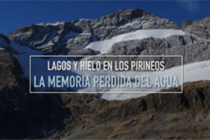 La memoria perdida del agua: Lagos y hielo en los Pirineos